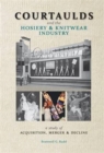 Courtaulds and the Hosiery and Knitwear Industry : A Study of Acquisition, Merger and Decline - Book
