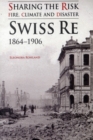 Sharing the Risk: Fire, Climate and Disaster : Swiss Re 1864-1906 - Book
