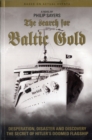The Search for Baltic Gold : Desperation, Disaster and Discovery the Secret of Hitler's Doomed Flagship - Book