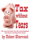 Tax without Tears : Tax and Accounts for the Self-employed Working from Home - Book