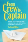 From Crew to Captain : Making the Transition from Working for a Big Institution, to Working for Yourself 1 - Book
