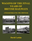 Wagons of the Final Years of British Railways: : A Pictorial Study of the 1962-1968 Period - Book