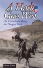 A Hack Goes West : on Horseback Along the Oregon Trail - Book