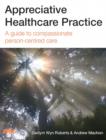 Appreciative Healthcare Practice: A Guide to Compassionate, Person-Centred Care - Book