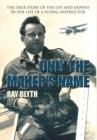 Only the Maker's Name : The True Story of the Ups and Downs in the Life of a Flying Instructor - Book