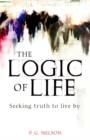 The Logic of Life : Seeking Truth to Live by - Book