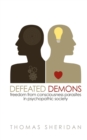 Defeated Demons : Freedom from Consciousness Parasites in Psychopathic Society - Book