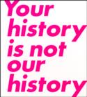 Your History is Not Our History - Book