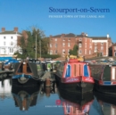 Stourport-on-Severn : Pioneer Town of the Canal Age - Book