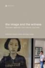 The Image and the Witness - Trauma, Memory, and Visual Culture - Book