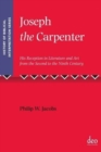 Joseph the Carpenter : His Reception in Literature and Art from the Second to the Ninth Century - Book