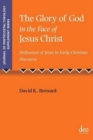 The Glory of God in the Face of Jesus Christ : Deification of Jesus in Early Christian Discourse - Book