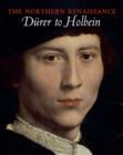 The Northern Renaissance : Durer to Holbein - Book