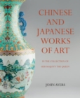 Chinese and Japanese Works of Art : in the Collection of Her Majesty The Queen - Book