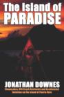 The Island of Paradise : Chupacabra, UFO Crash Retrievals, and Accelerated Evolution on the Island of Puerto Rico - Book