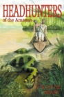 Head Hunters of the Amazon (Annotated Edition) - Book