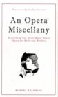 An Opera Miscellany : Everything You Never Knew About Opera for Buffs and Bluffers - Book