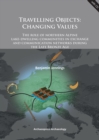 Travelling Objects: Changing Values : The role of northern Alpine lake-dwelling communities in exchange and communication networks during the Late Bronze Age - eBook