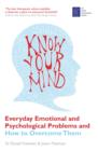 Know Your Mind : Everyday Emotional and Psychological Problems and How to Overcome Them - Book