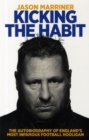 Kicking the Habit : The Autobiography of England's Most Infamous Football Hooligan - Book