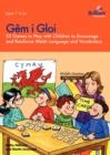 Gem i gloi : 20 Games to Play with Children to Encourage and Reinforce Welsh Language and Vocabulary - Book