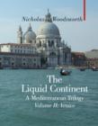 The Liquid Continent : A Mediterranean Trilogy Venice v. II - Book