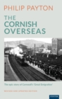 The Cornish Overseas : A History of Cornwall's 'Great Emigration' - Book