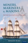 Miners, Mariners & Masons : The Global Network of Victorian Freemasonry - Book