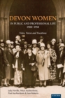 Devon Women in Public and Professional Life, 1900-1950 : Votes, Voices and Vocations - Book