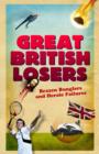 Great British Losers: Brazen Bunglers and Heroic Failures - Book