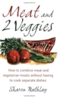 Meat & Two Veggies : Delicious Meat and Vegetarian Meals without Having to Cook Separate Dishes - Book