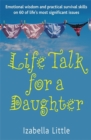 Life Talk For A Daughter : Emotional wisdom and practical survival skills on 60 of life's most significant issues - Book