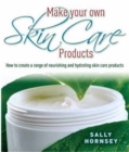 Make Your Own Skin Care Products : How to Create a Range of Nourishing and Hydrating Skin Care Products - Book
