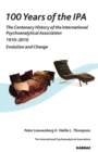 100 Years of the IPA : The Centenary History of the International Psychoanalytical Association 1910-2010: Evolution and Change - Book