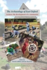 The Archaeology of East Oxford : Archeox: The Development of a Community - Book