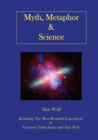 Myth, Metaphor and Science : Including "The Most Beautiful Experiment", by Goronwy Tudor Jones and Alan Wall - Book