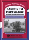 Bangor to Portmadoc : Including Three Llanberis Lines - Book