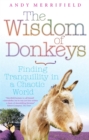 The Wisdom of Donkeys : Finding Tranquility in a Chaotic World - Book