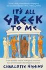 It's All Greek to Me : From Achilles' Heel to Pythagoras' Theorem - How Ancient Greece Has Shaped Our World - Book