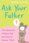Ask Your Father : The Questions Children Ask - and How to Answer Them - Book