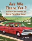 Are We There Yet? : 100 Car Games to Keep Mum and Dad Sane! - Book