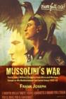 Mussolini's War : Fascist Italy's Military Struggles from Africa and Western Europe to the Mediterranean and Soviet Union 1935-45 - Book