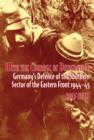 With the Courage of Desperation : Germany's Defence of the Southern Sector of the Eastern Front 1944-45 - Book