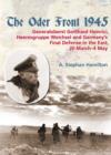 The Oder Front 1945 : Generaloberst Gotthard Heinrici, Heeresgruppe Weichsel and Germany's Final Defense in the East, 20 March-4 May 1945 - Book