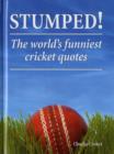 Stumped! : The Worlds Funniest Cricket Quotes - Book