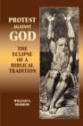 Protest Against God : The Eclipse of a Biblical Tradition - Book