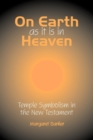 On Earth as it is in Heaven : Temple Symbolism in the New Testament - Book