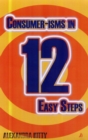 Consumer-isms in 12 Easy Steps - Book
