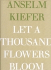 Anselm Kiefer - Let a Thousand Flowers Bloom - Book