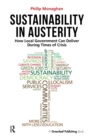 Sustainability in Austerity : How Local Government Can Deliver During Times of Crisis - Book